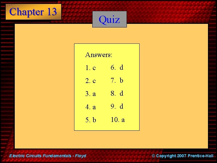 Chapter 13 Quiz Answers: 1. c 6. d 2. c 7. b 3. a