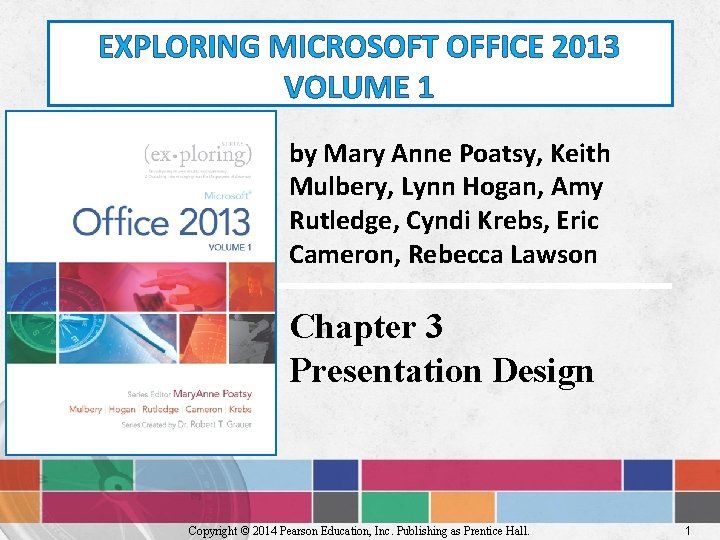 EXPLORING MICROSOFT OFFICE 2013 VOLUME 1 by Mary Anne Poatsy, Keith Mulbery, Lynn Hogan,