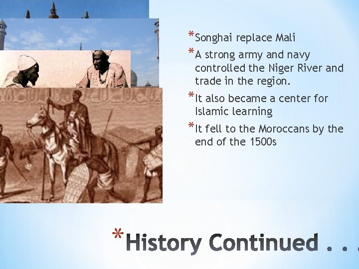*Songhai replace Mali *A strong army and navy controlled the Niger River and trade