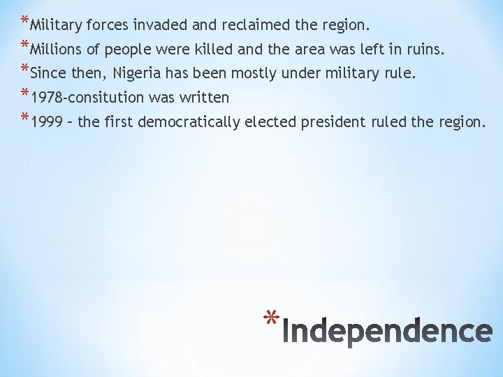 *Military forces invaded and reclaimed the region. *Millions of people were killed and the