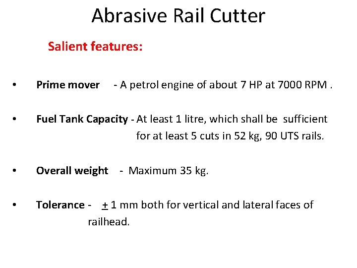 Abrasive Rail Cutter Salient features: • Prime mover - A petrol engine of about