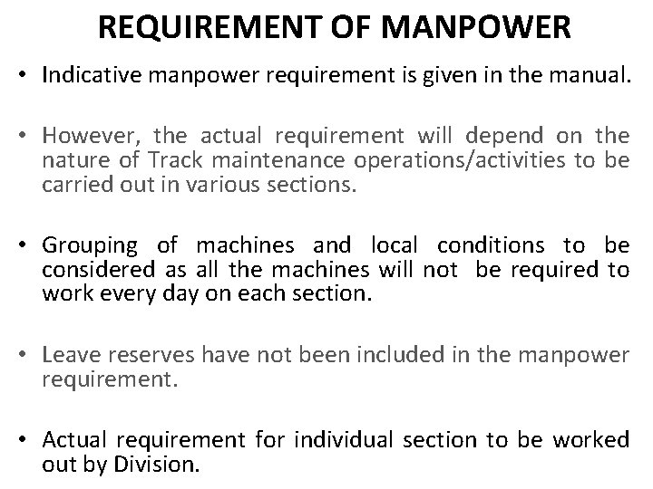 REQUIREMENT OF MANPOWER • Indicative manpower requirement is given in the manual. • However,
