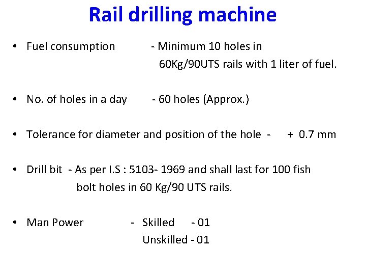 Rail drilling machine • Fuel consumption - Minimum 10 holes in 60 Kg/90 UTS