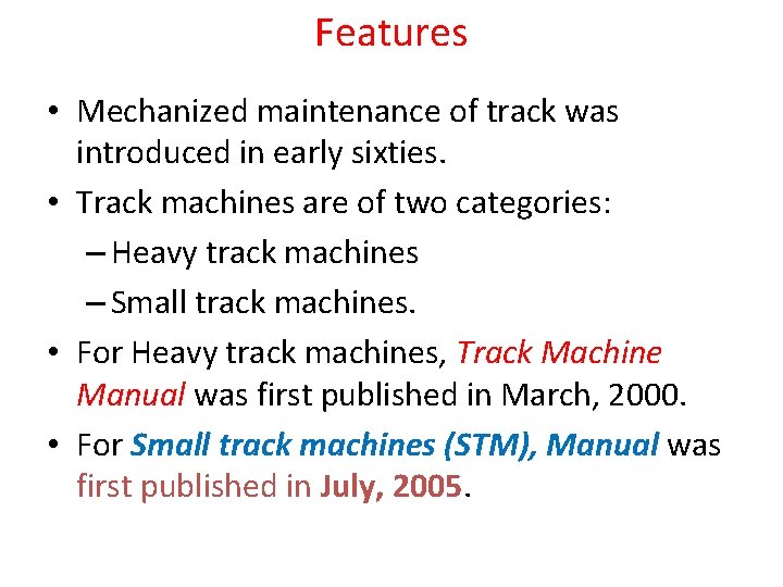 Features • Mechanized maintenance of track was introduced in early sixties. • Track machines