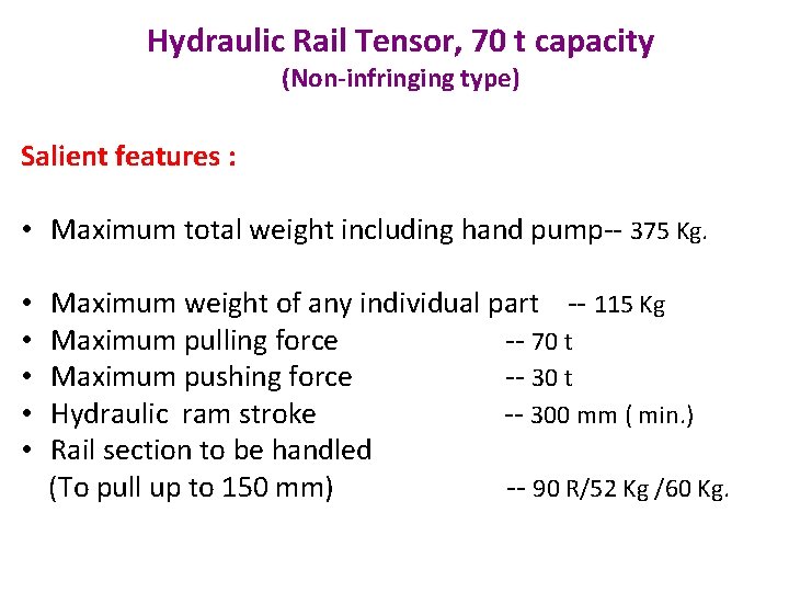 Hydraulic Rail Tensor, 70 t capacity (Non-infringing type) Salient features : • Maximum total