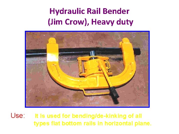 Hydraulic Rail Bender (Jim Crow), Heavy duty Use: It Is used for bending/de-kinking of