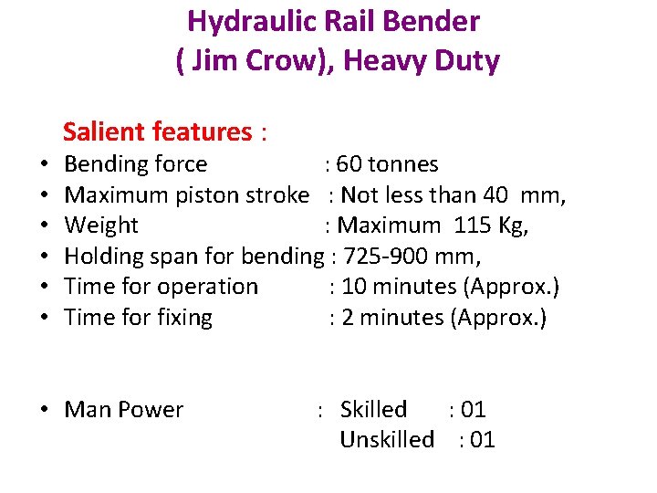 Hydraulic Rail Bender ( Jim Crow), Heavy Duty Salient features : • Bending force