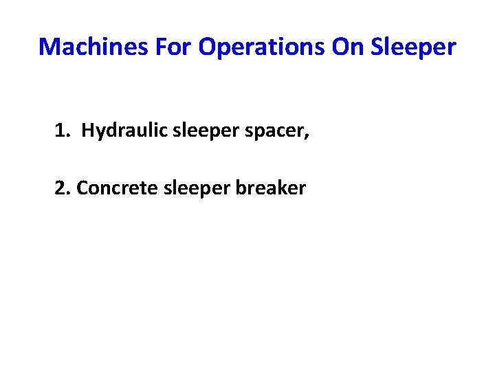 Machines For Operations On Sleeper 1. Hydraulic sleeper spacer, 2. Concrete sleeper breaker 