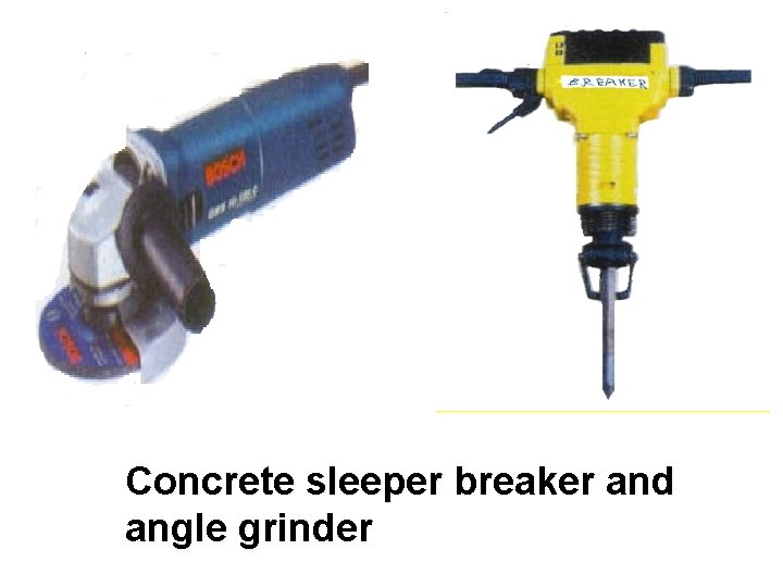 Concrete sleeper breaker and angle grinder 
