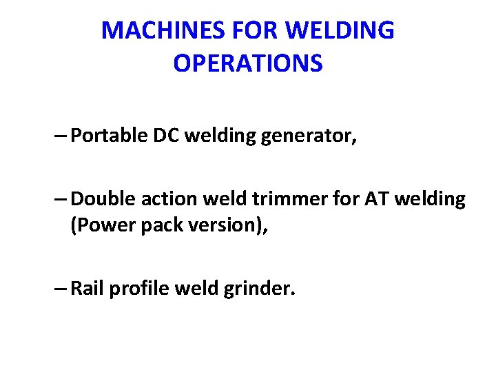 MACHINES FOR WELDING OPERATIONS – Portable DC welding generator, – Double action weld trimmer