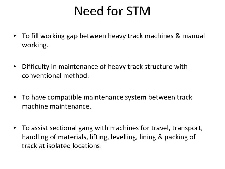 Need for STM • To fill working gap between heavy track machines & manual