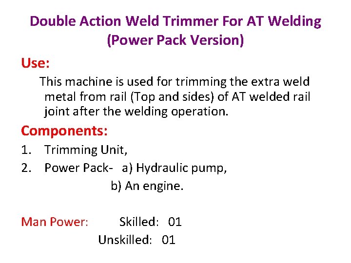 Double Action Weld Trimmer For AT Welding (Power Pack Version) Use: This machine is