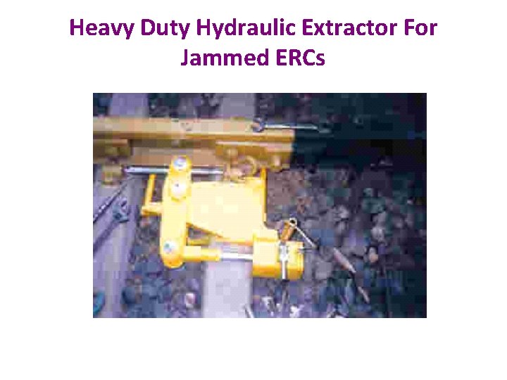 Heavy Duty Hydraulic Extractor For Jammed ERCs 