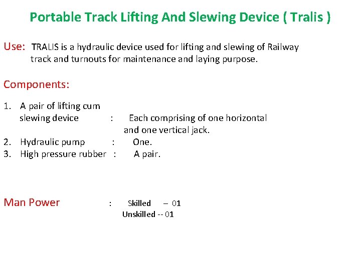 Portable Track Lifting And Slewing Device ( Tralis ) Use: TRALIS is a hydraulic