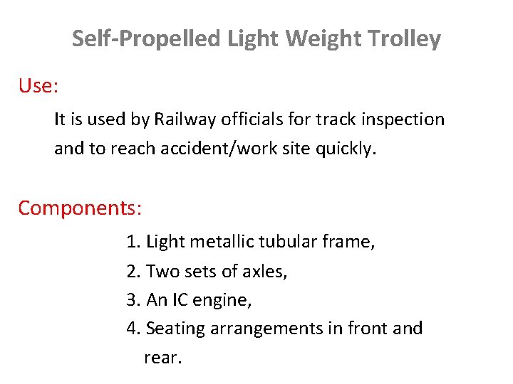 Self-Propelled Light Weight Trolley Use: It is used by Railway officials for track inspection