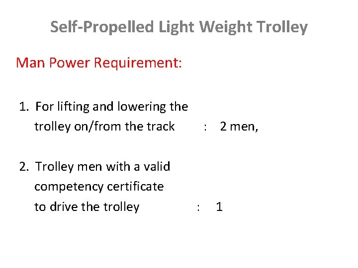 Self-Propelled Light Weight Trolley Man Power Requirement: 1. For lifting and lowering the trolley