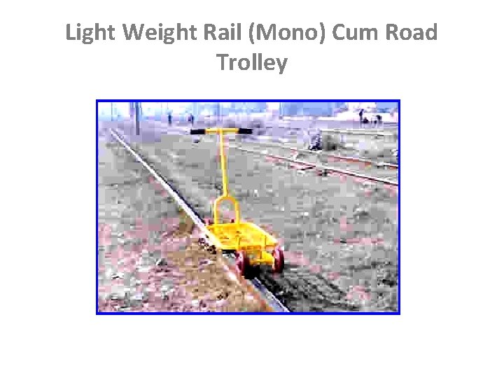 Light Weight Rail (Mono) Cum Road Trolley 