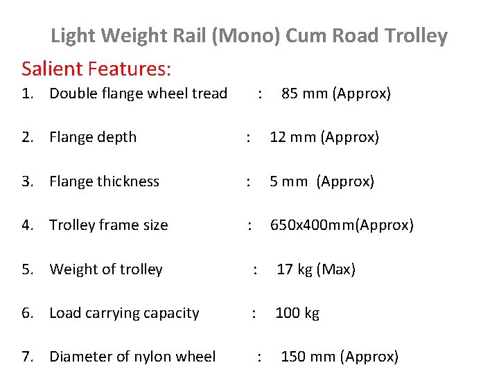 Light Weight Rail (Mono) Cum Road Trolley Salient Features: 1. Double flange wheel tread