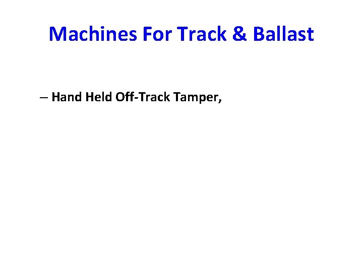 Machines For Track & Ballast – Hand Held Off-Track Tamper, 
