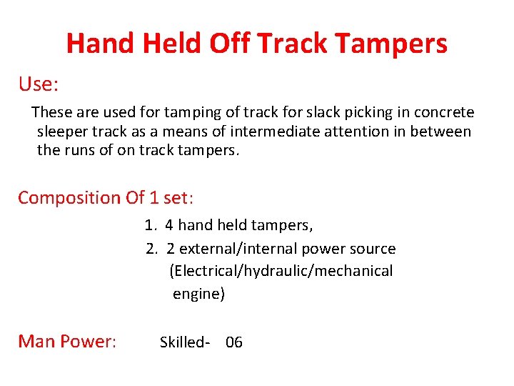 Hand Held Off Track Tampers Use: These are used for tamping of track for