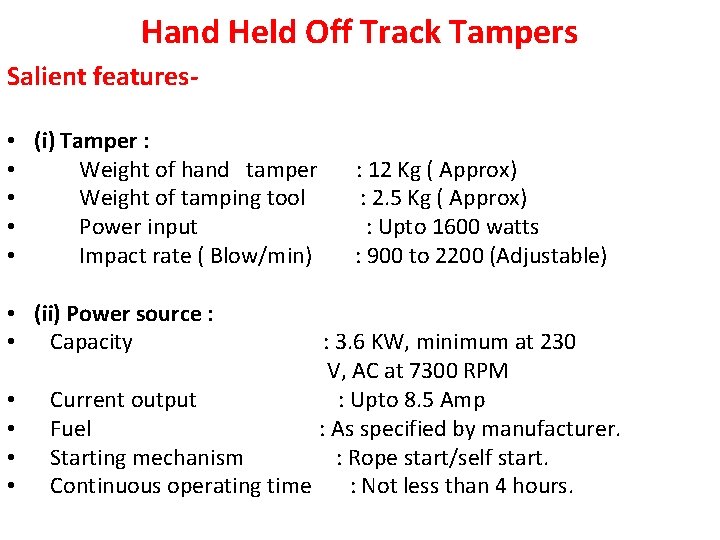 Hand Held Off Track Tampers Salient features • (i) Tamper : • Weight of