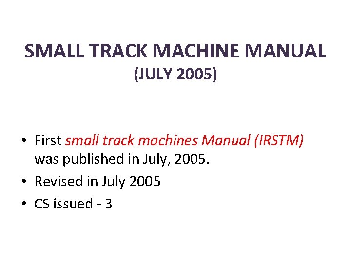 SMALL TRACK MACHINE MANUAL (JULY 2005) • First small track machines Manual (IRSTM) was