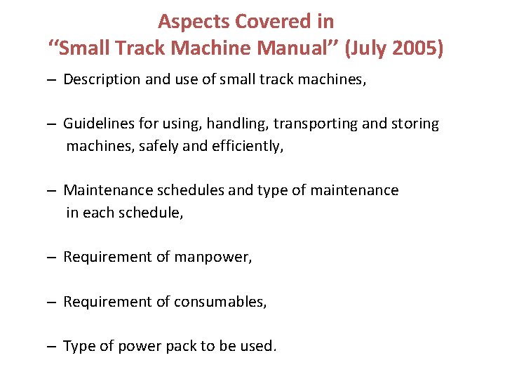 Aspects Covered in ‘‘Small Track Machine Manual’’ (July 2005) – Description and use of