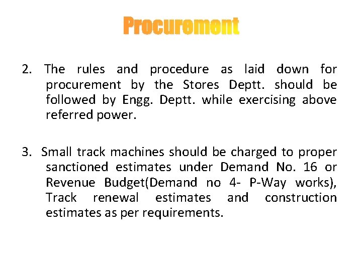Procurement 2. The rules and procedure as laid down for procurement by the Stores