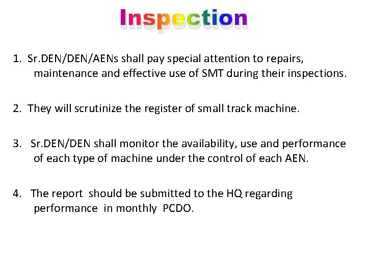 Inspection 1. Sr. DEN/AENs shall pay special attention to repairs, maintenance and effective use