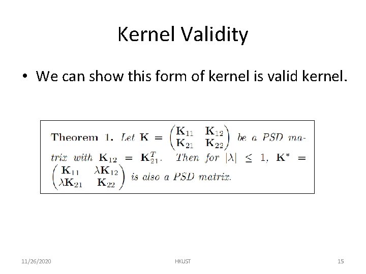Kernel Validity • We can show this form of kernel is valid kernel. 11/26/2020
