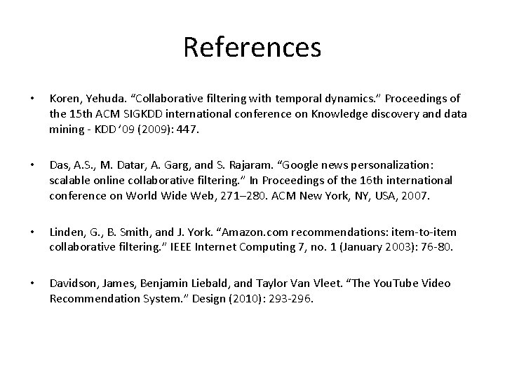 References • Koren, Yehuda. “Collaborative filtering with temporal dynamics. ” Proceedings of the 15