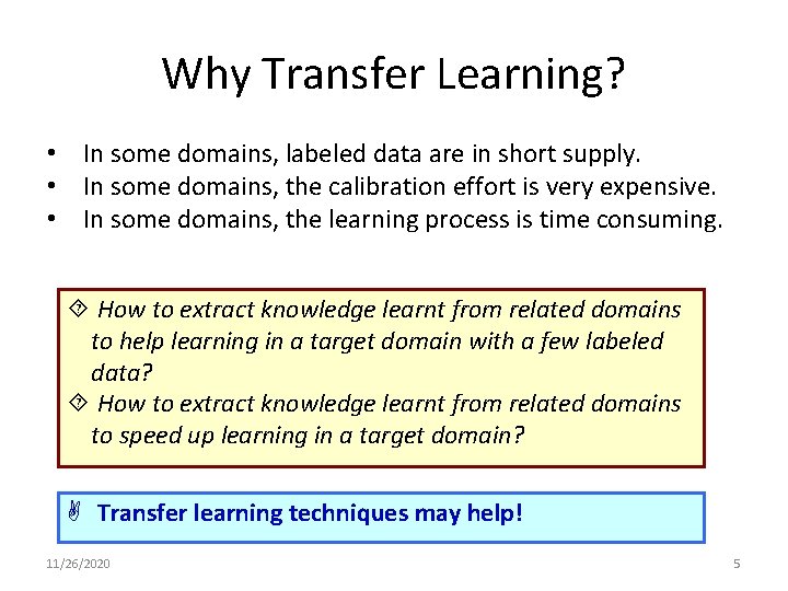 Why Transfer Learning? • In some domains, labeled data are in short supply. •