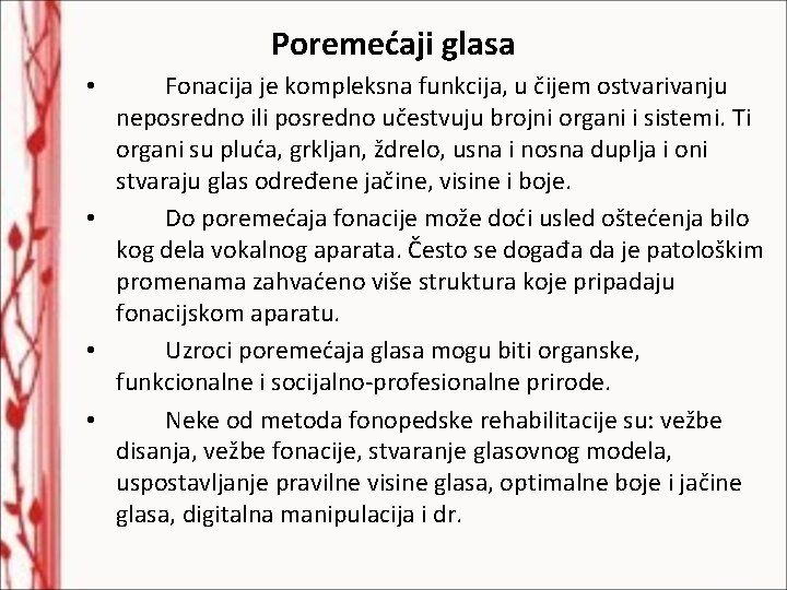 Poremećaji glasa Fonacija je kompleksna funkcija, u čijem ostvarivanju neposredno ili posredno učestvuju brojni