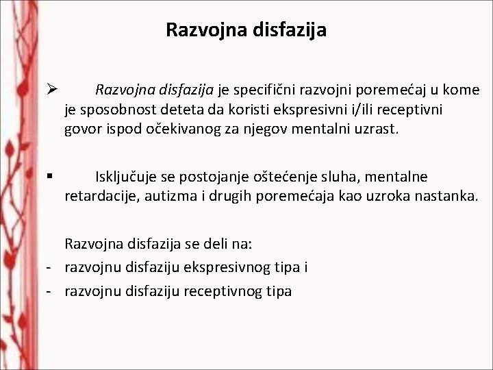 Razvojna disfazija Ø Razvojna disfazija je specifični razvojni poremećaj u kome je sposobnost deteta