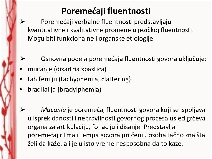 Poremećaji fluentnosti Ø Poremećaji verbalne fluentnosti predstavljaju kvantitativne i kvalitativne promene u jezičkoj fluentnosti.