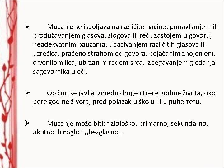 Ø Mucanje se ispoljava na različite načine: ponavljanjem ili produžavanjem glasova, slogova ili reči,