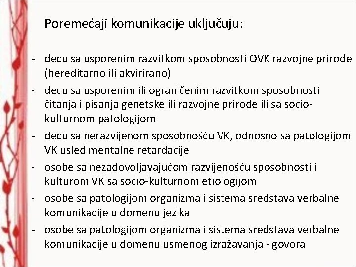 Poremećaji komunikacije uključuju: - decu sa usporenim razvitkom sposobnosti OVK razvojne prirode (hereditarno ili