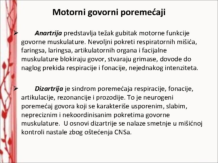 Motorni govorni poremećaji Ø Anartrija predstavlja težak gubitak motorne funkcije govorne muskulature. Nevoljni pokreti