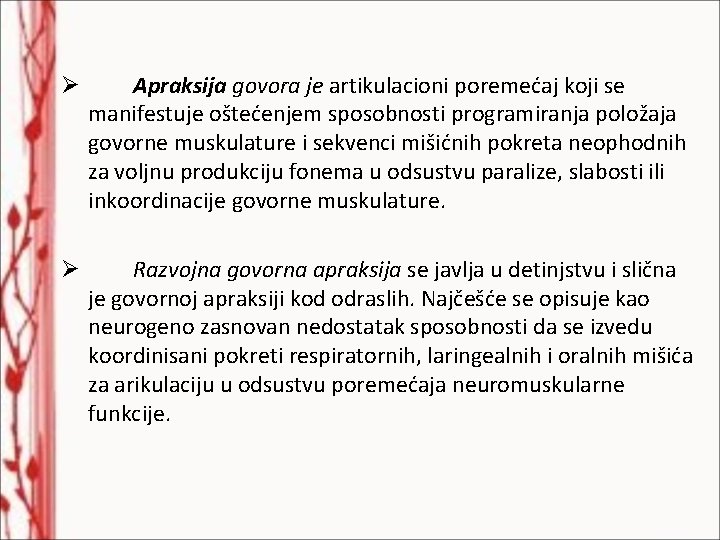 Ø Apraksija govora je artikulacioni poremećaj koji se manifestuje oštećenjem sposobnosti programiranja položaja govorne