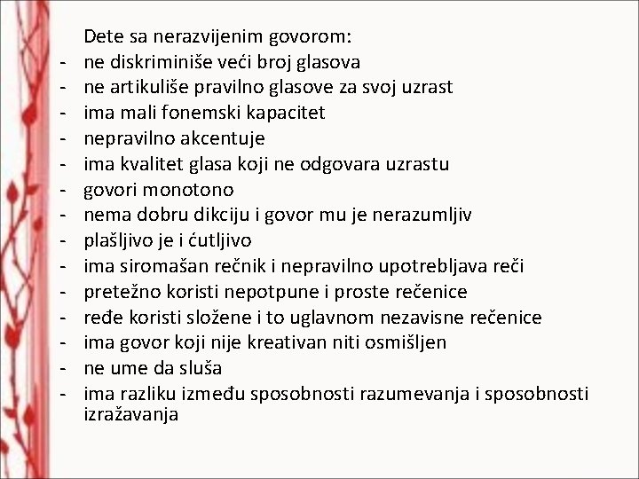 - Dete sa nerazvijenim govorom: ne diskriminiše veći broj glasova ne artikuliše pravilno glasove