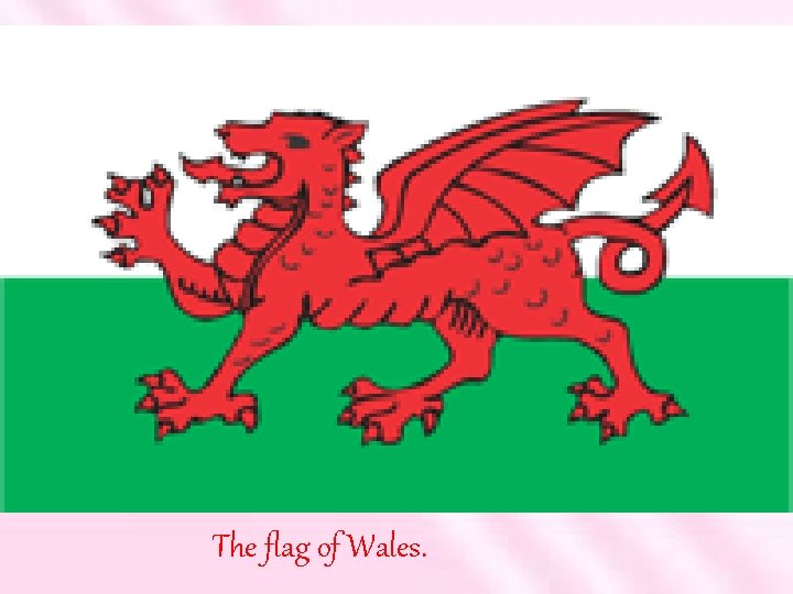 The flag of Wales. 