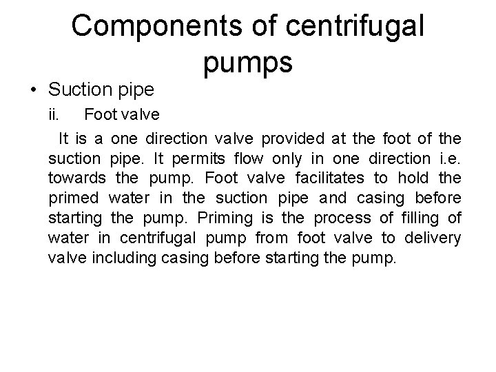 Components of centrifugal pumps • Suction pipe ii. Foot valve It is a one