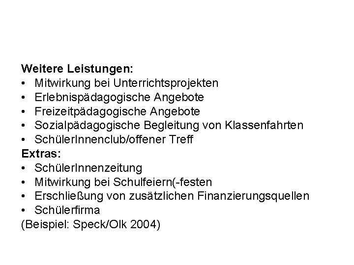 Weitere Leistungen: • Mitwirkung bei Unterrichtsprojekten • Erlebnispädagogische Angebote • Freizeitpädagogische Angebote • Sozialpädagogische