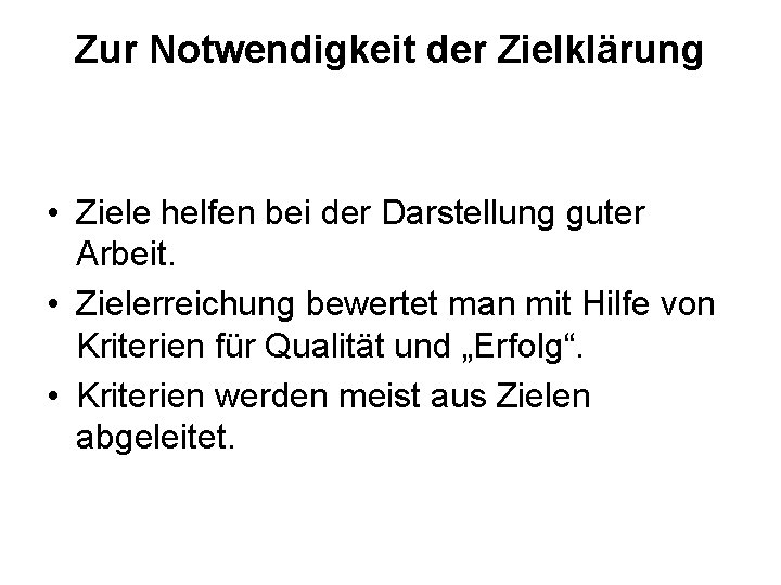 Zur Notwendigkeit der Zielklärung • Ziele helfen bei der Darstellung guter Arbeit. • Zielerreichung