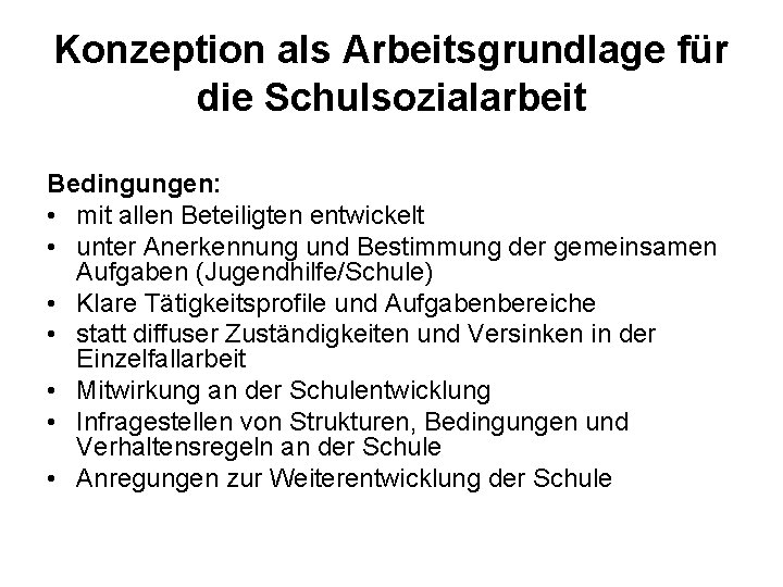 Konzeption als Arbeitsgrundlage für die Schulsozialarbeit Bedingungen: • mit allen Beteiligten entwickelt • unter