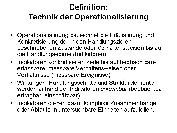 Definition: Technik der Operationalisierung • Operationalisierung bezeichnet die Präzisierung und Konkretisierung der in den