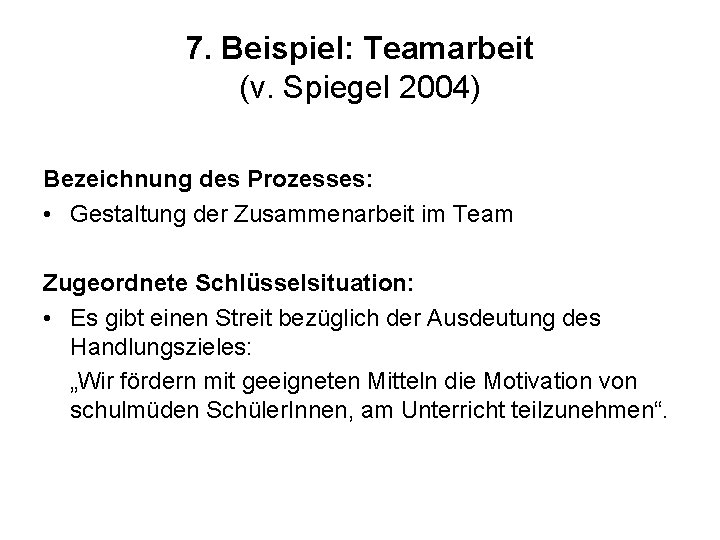 7. Beispiel: Teamarbeit (v. Spiegel 2004) Bezeichnung des Prozesses: • Gestaltung der Zusammenarbeit im