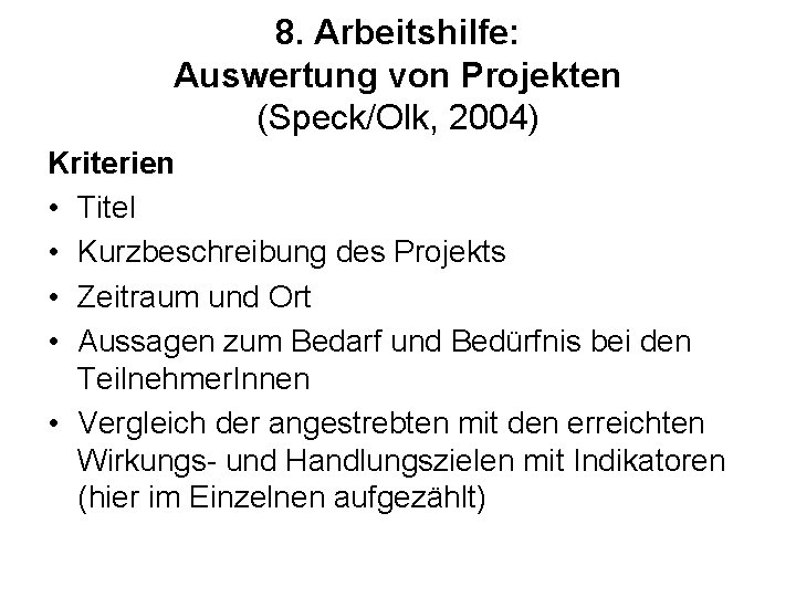 8. Arbeitshilfe: Auswertung von Projekten (Speck/Olk, 2004) Kriterien • Titel • Kurzbeschreibung des Projekts