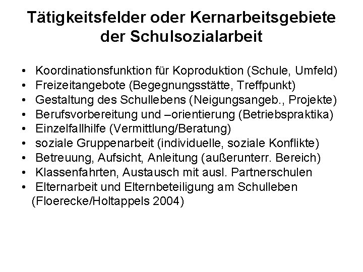 Tätigkeitsfelder oder Kernarbeitsgebiete der Schulsozialarbeit • • • Koordinationsfunktion für Koproduktion (Schule, Umfeld) Freizeitangebote