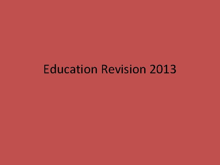 Education Revision 2013 